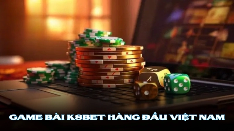 Các tựa Game bài K8BET được yêu thích nhất tại K8BET