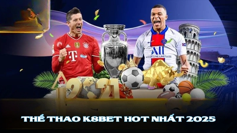 Thể thao K8BET được biết đến là thiên đường cá cược hấp dẫn