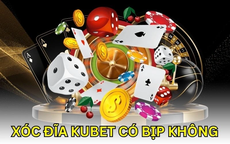 xoc dia kubet co bip khong